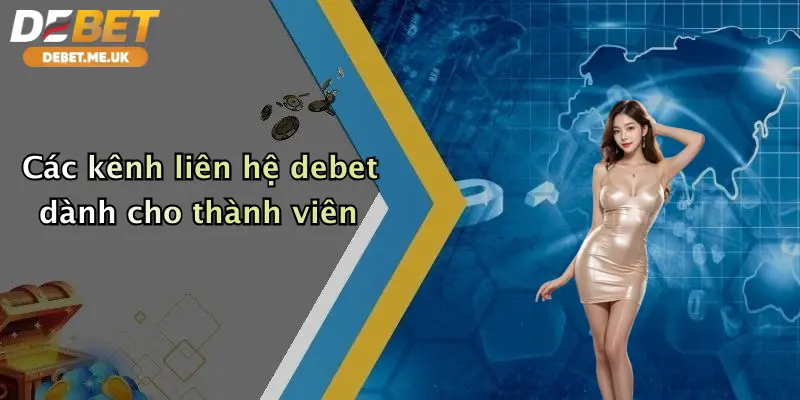 Liên Hệ Debet 2 Các kênh liên hệ debet dành cho thành viên