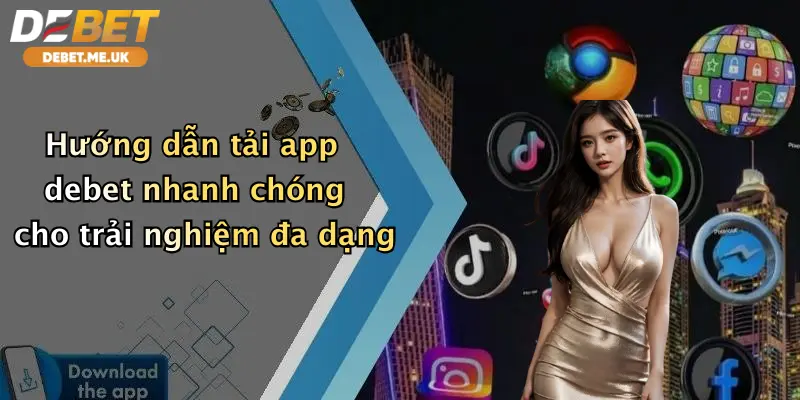 Hướng dẫn tải app debet nhanh chóng cho trải nghiệm đa dạng