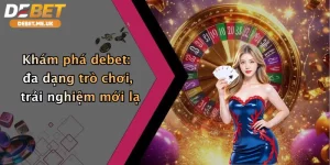 Casino 2 Khám phá Debet - đa dạng trò chơi, trải nghiệm không giới hạn