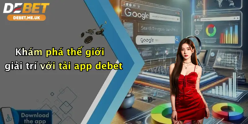 Khám phá thế giới giải trí với tải app debet
