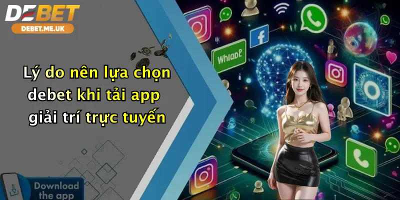 Lý do nên lựa chọn debet khi tải app giải trí trực tuyến