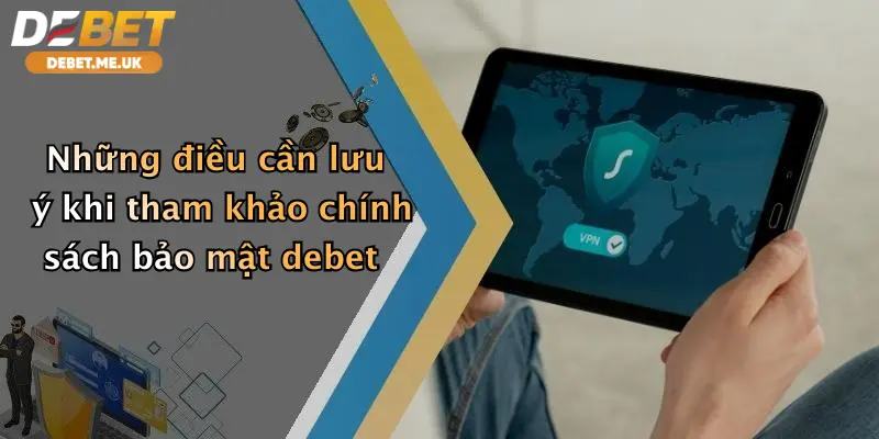 Những điều cần lưu ý khi tham khảo chính sách bảo mật debet