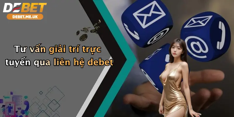 Liên Hệ Debet 4 Tư vấn giải trí trực tuyến qua liên hệ debet